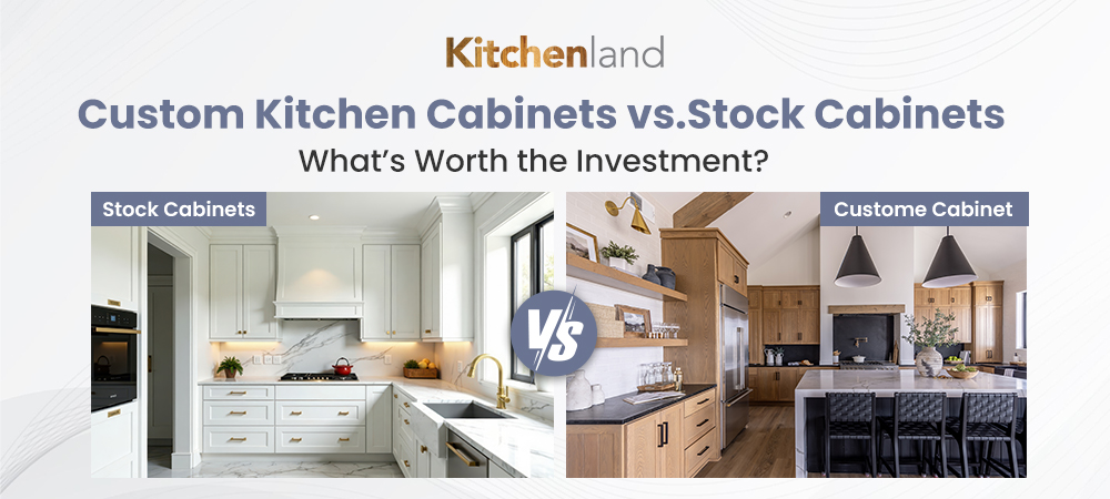 Custom Kitchen Cabinets vs. Stock Cabinets: What’s Worth the Investment?